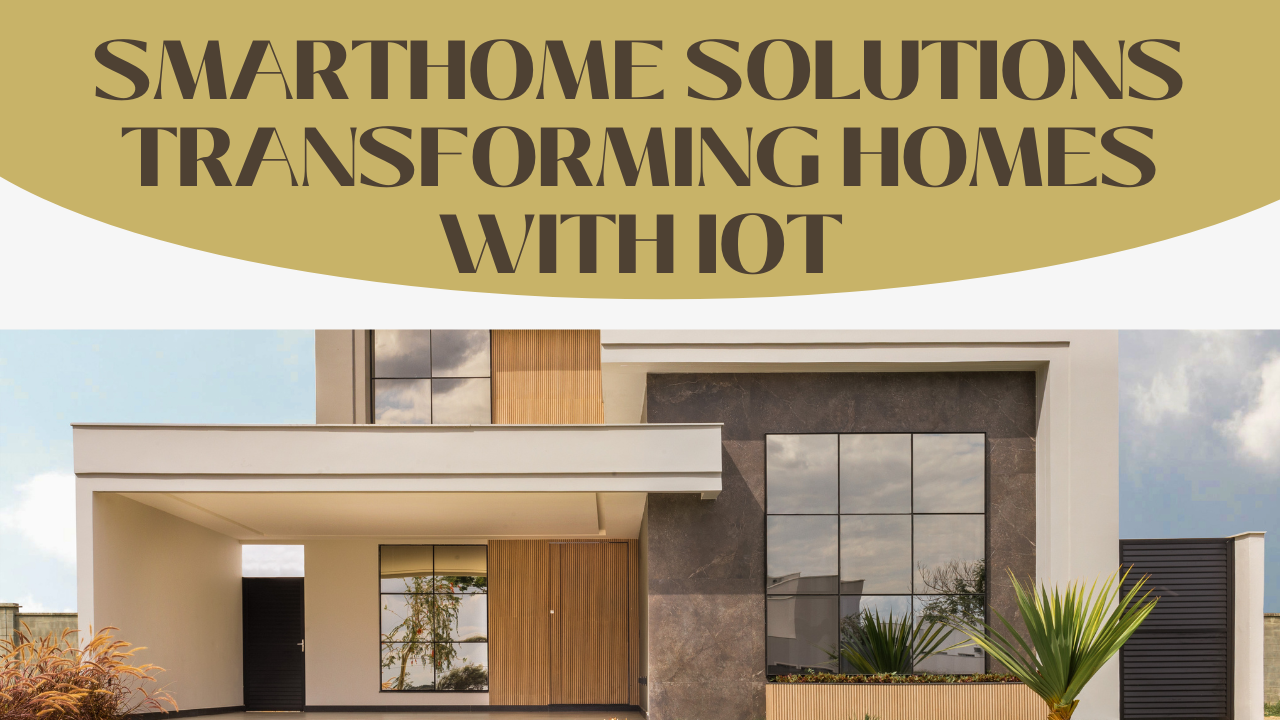 Smarthome Solutions: Transforming Homes With Iot