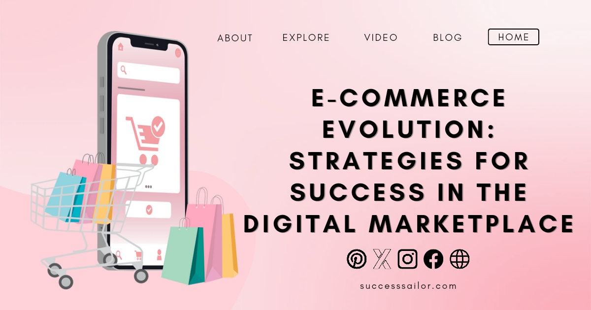 E-commerce Evolution: Strategies for Success in the Digital Marketplace