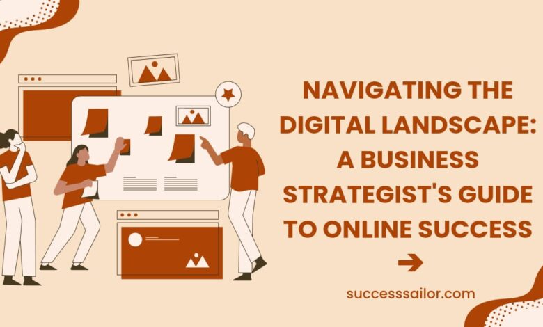 Navigating the Digital Landscape: A Business Strategist's Guide to Online Success