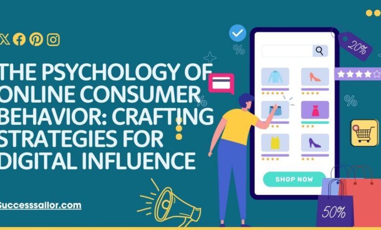 The Psychology of Online Consumer Behavior Crafting Strategies for Digital Influence