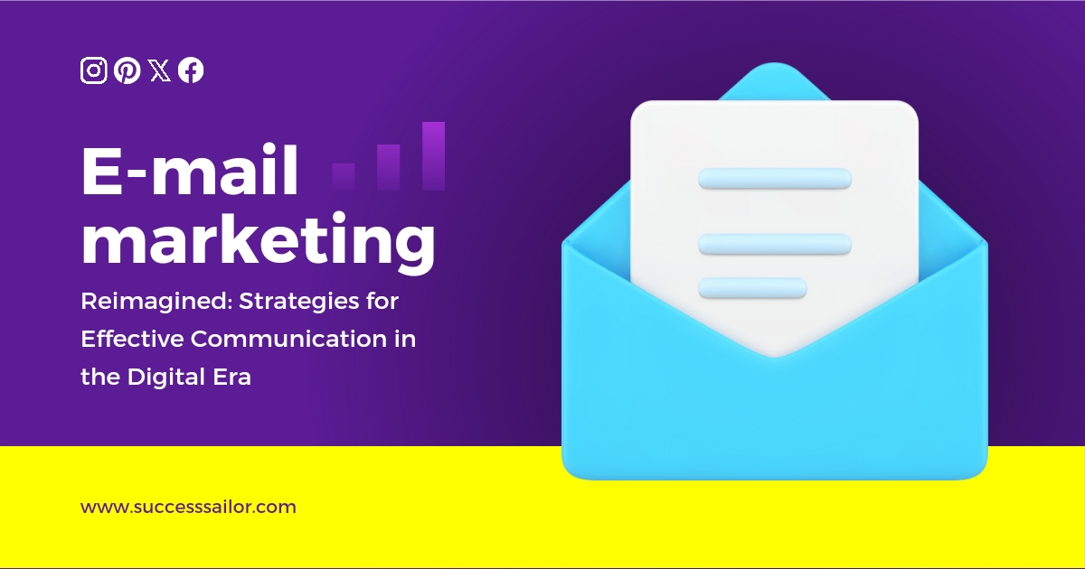 Email Marketing Reimagined: Strategies for Effective Communication in the Digital Era