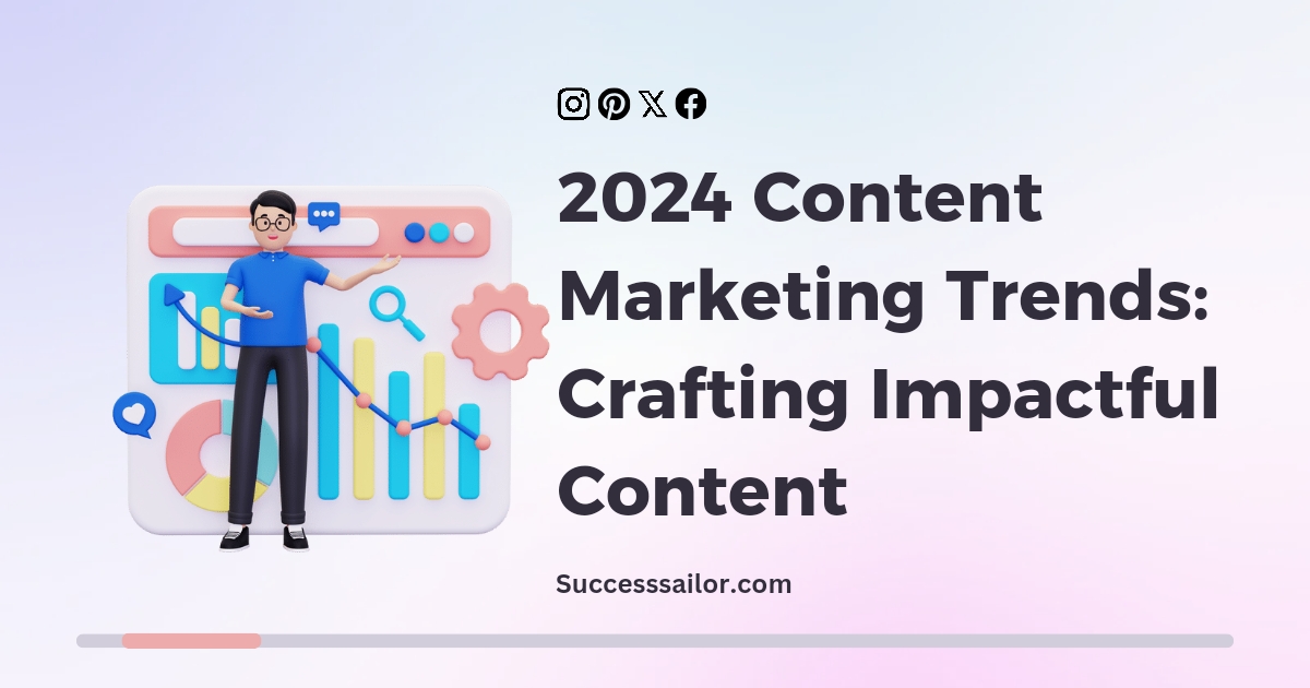 2024 Content Marketing Trends: Crafting Impactful Content