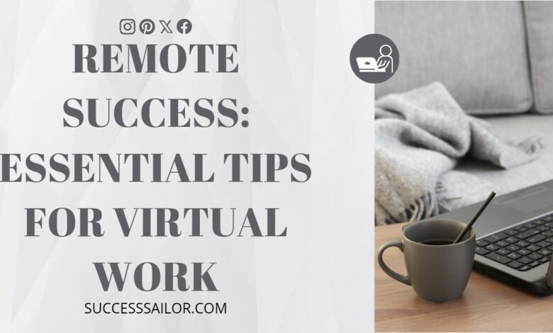 Remote Success: Essential Tips for Virtual Work