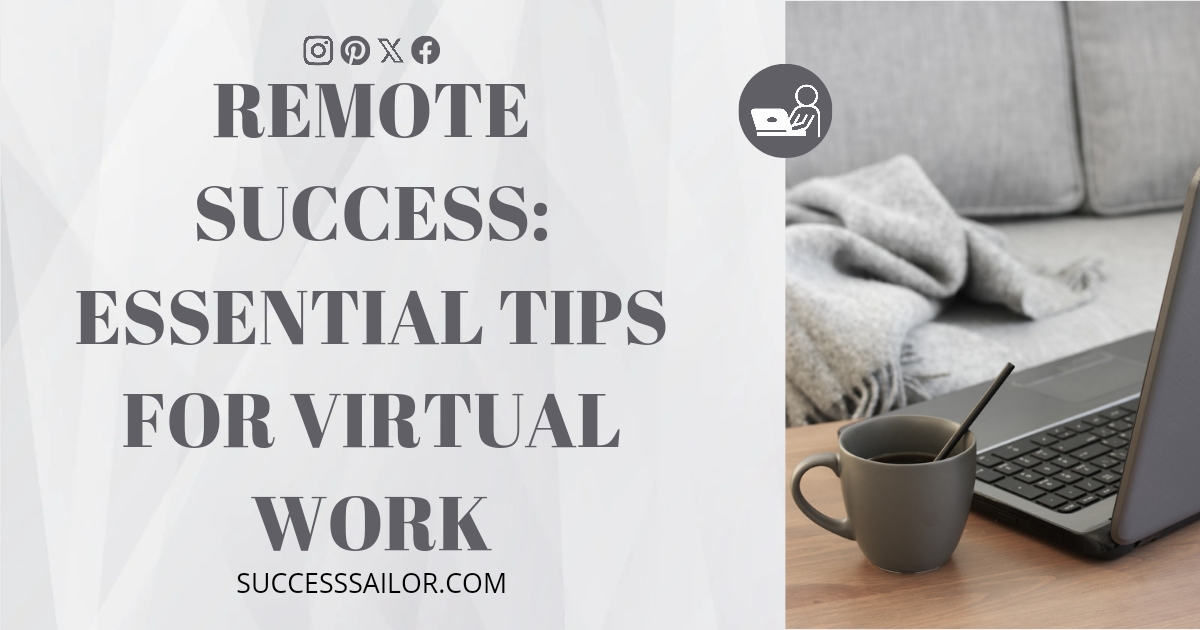 Remote Success: Essential Tips for Virtual Work