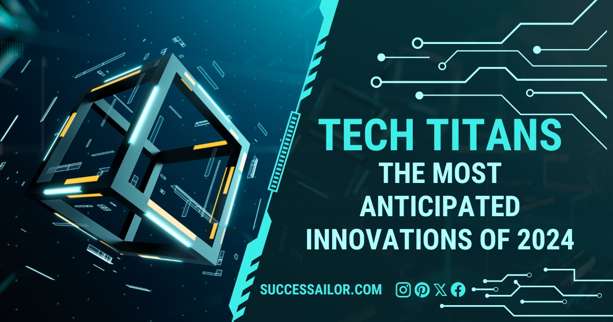 Tech Titans: The Most Anticipated Innovations of 2024