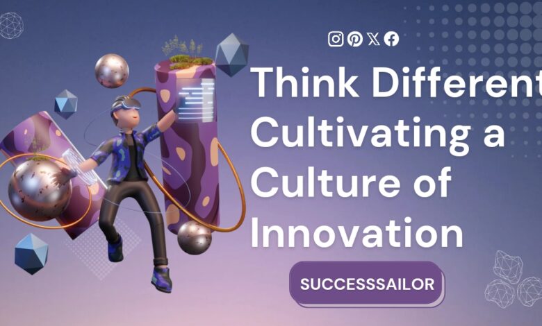 Think Different: Cultivating a Culture of Innovation