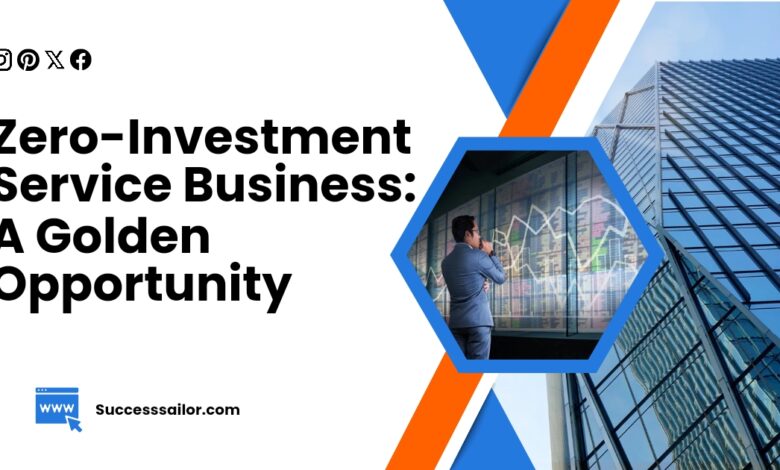 Zero-Investment Service Business: A Golden Opportunity