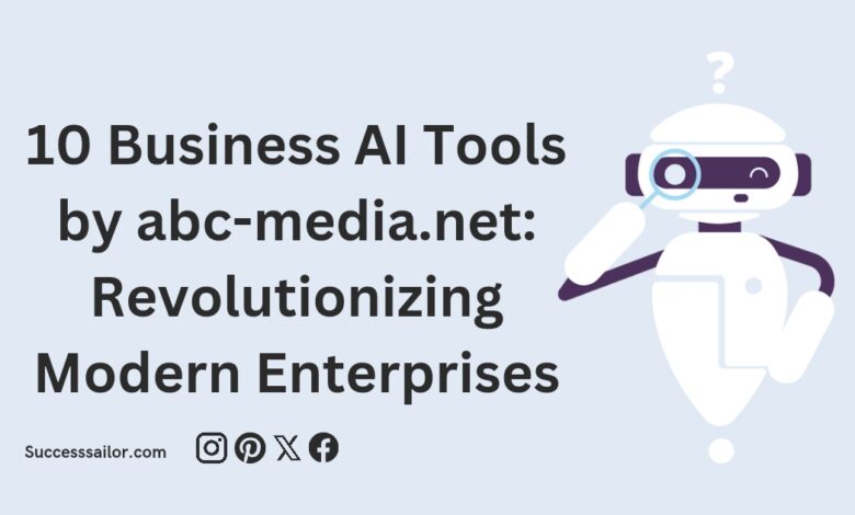 10 Business AI Tools by abc-media.net: Revolutionizing Modern Enterprises