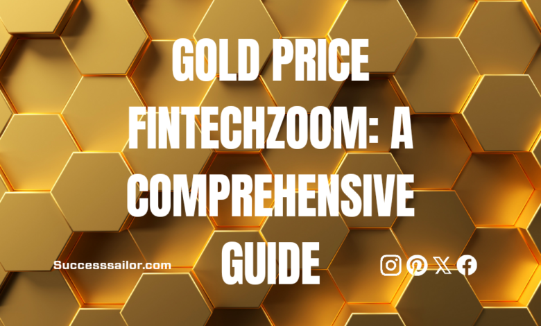 Gold Price FintechZoom: A Comprehensive Guide