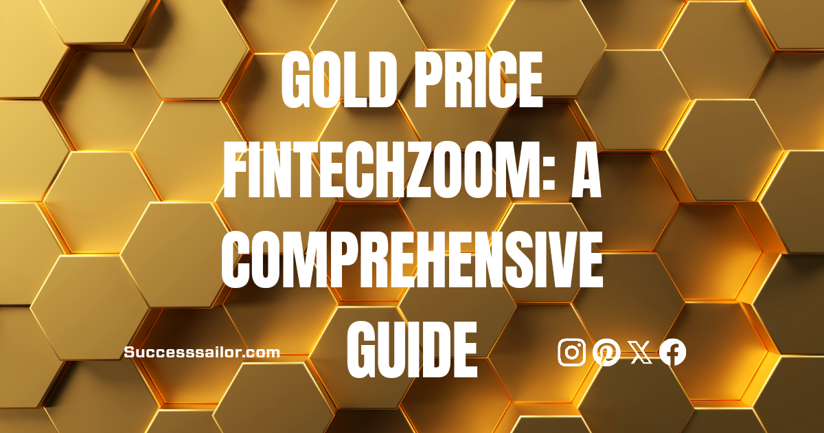 Gold Price FintechZoom: A Comprehensive Guide