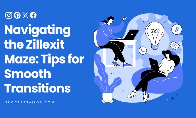 Navigating the Zillexit Maze: Tips for Smooth Transitions