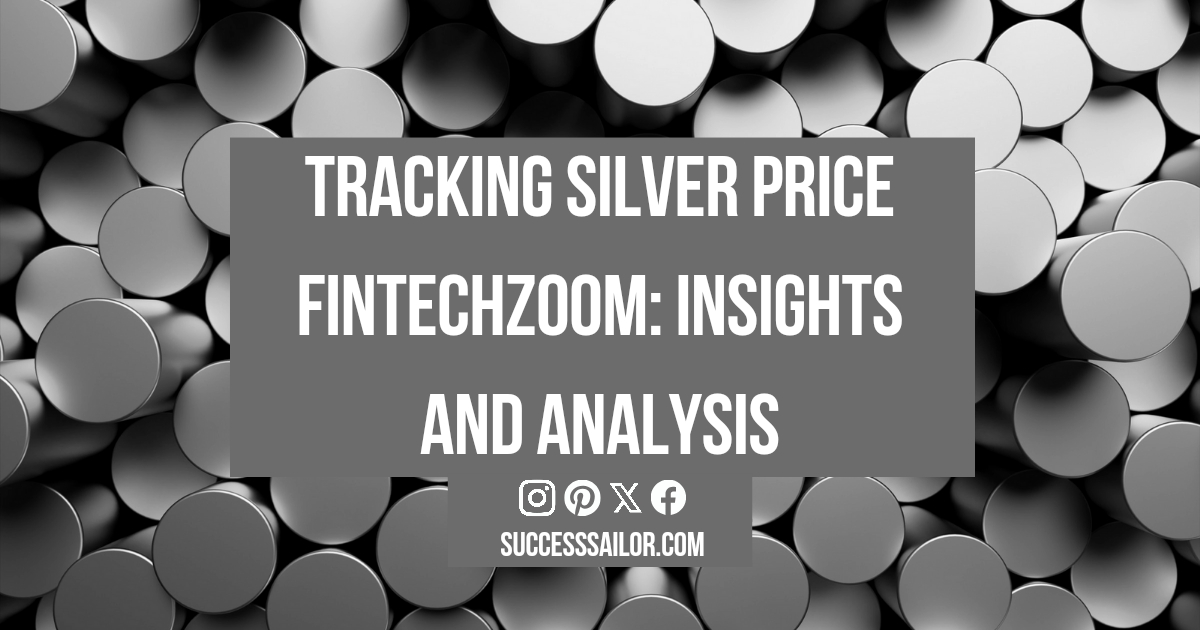 Tracking Silver Price FintechZoom: Insights and Analysis