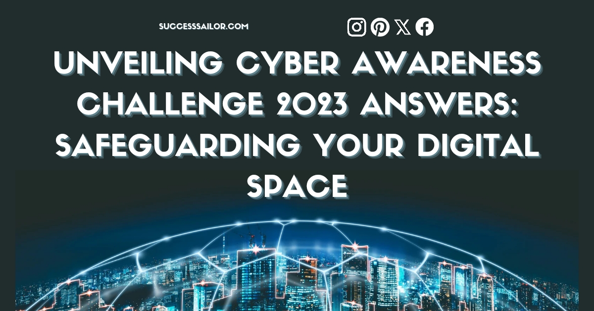 Unveiling Cyber Awareness Challenge 2023 Answers: Safeguarding Your Digital Space