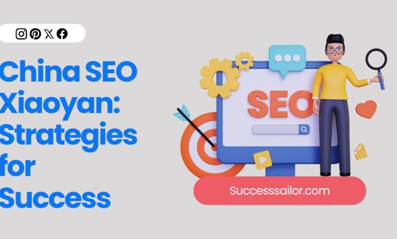 China SEO Xiaoyan: Strategies for Success