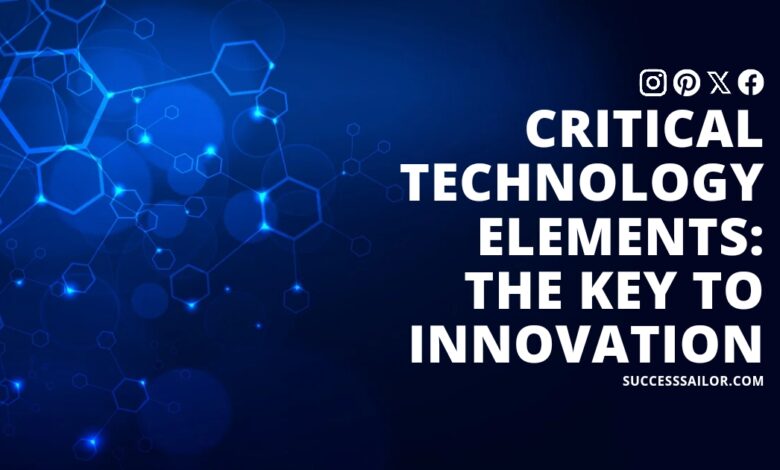 Critical Technology Elements: The Key to Innovation