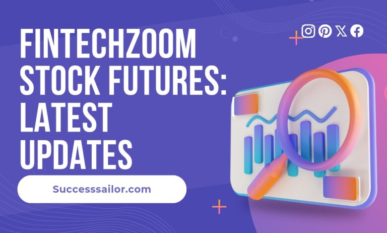 Fintechzoom Stock Futures: Latest Updates