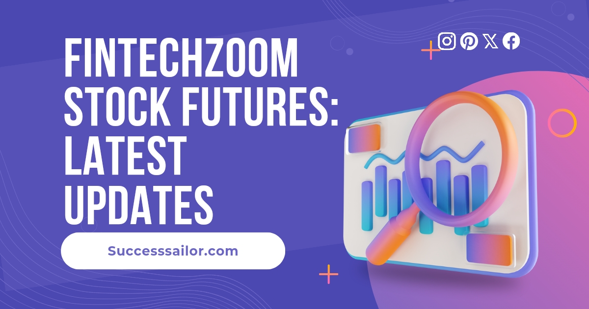 Fintechzoom Stock Futures: Latest Updates