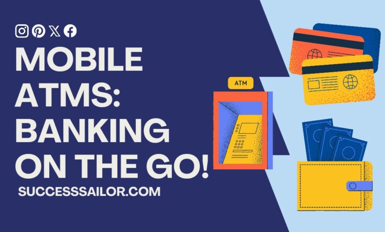 Mobile ATMs: Banking on the Go!