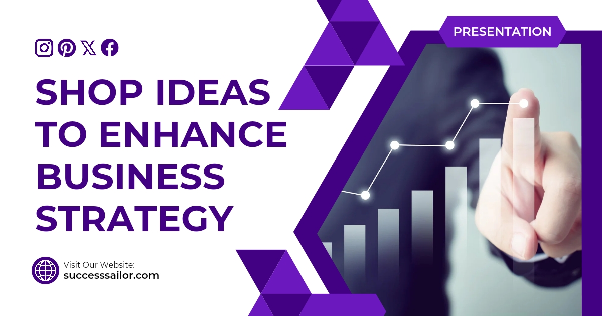 Shop Ideas to Enhance Business Strategy