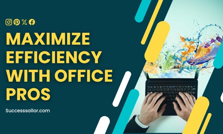 Maximize Efficiency with Office Pros