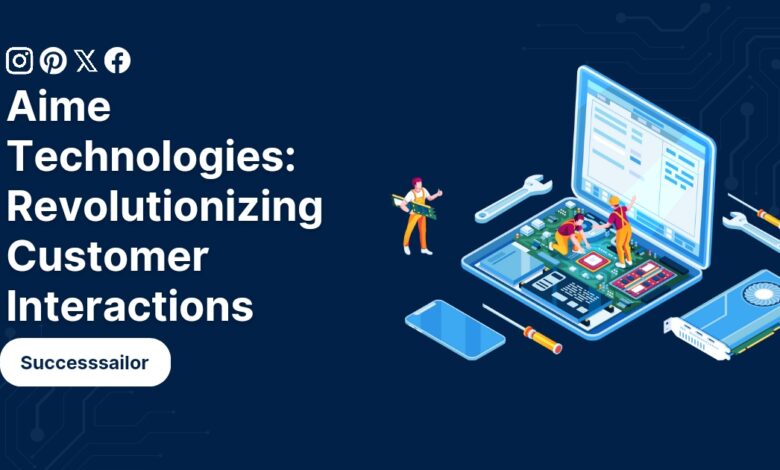 Aime Technologies: Revolutionizing Customer Interactions