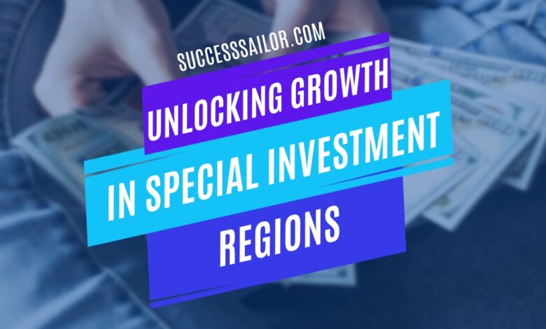 Unlocking Growth in Special Investment Regions